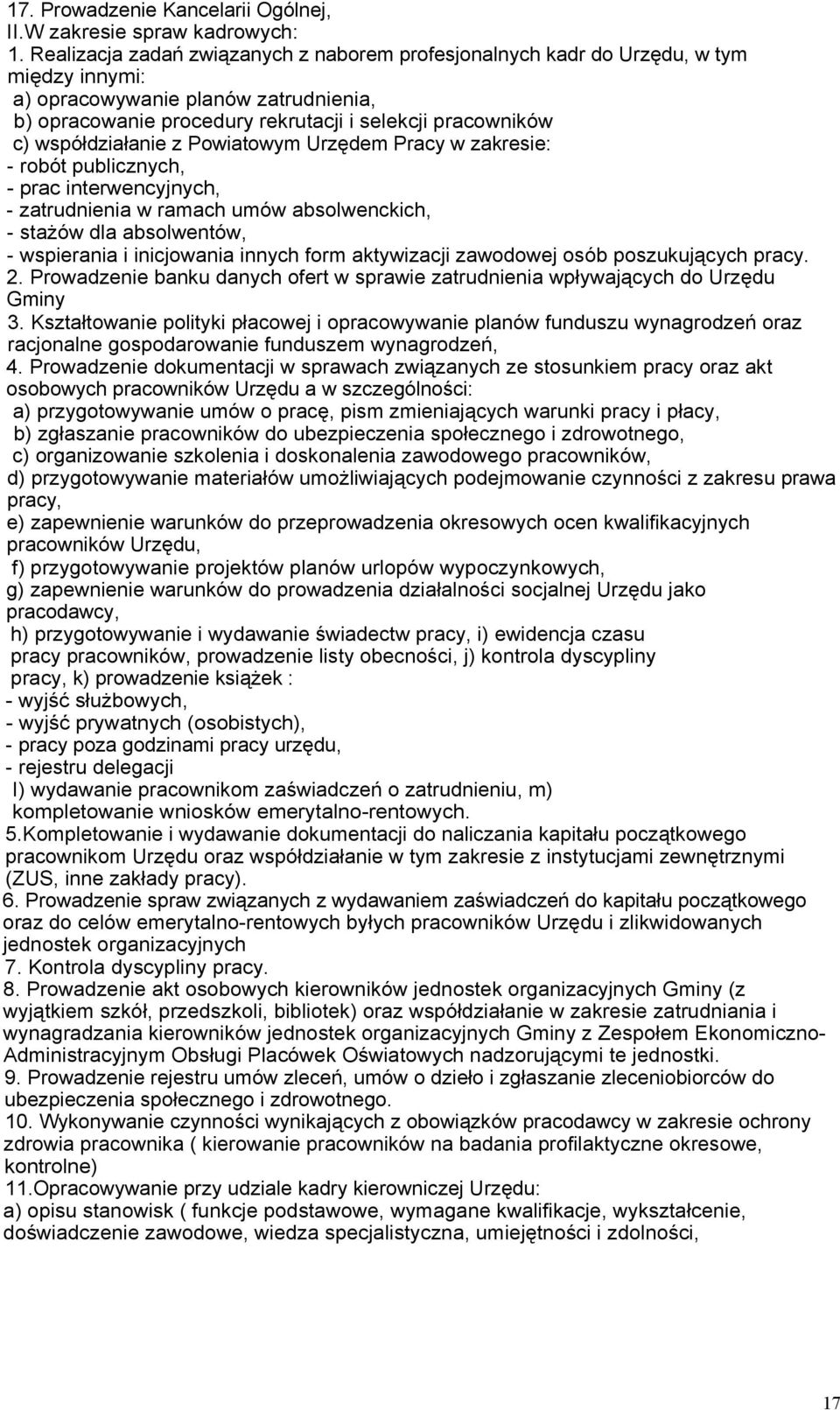 współdziałanie z Powiatowym Urzędem Pracy w zakresie: - robót publicznych, - prac interwencyjnych, - zatrudnienia w ramach umów absolwenckich, - stażów dla absolwentów, - wspierania i inicjowania