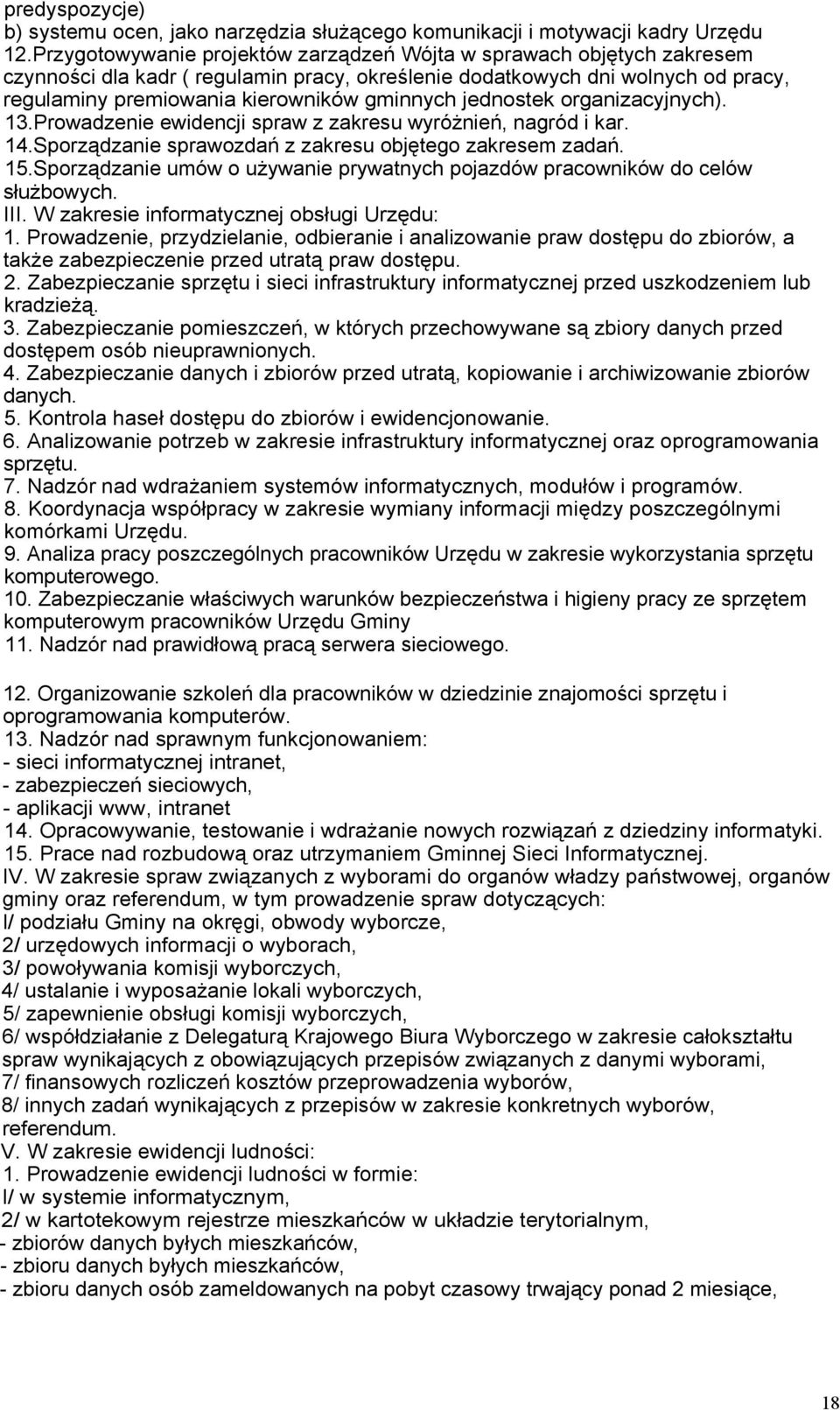 jednostek organizacyjnych). 13.Prowadzenie ewidencji spraw z zakresu wyróżnień, nagród i kar. 14.Sporządzanie sprawozdań z zakresu objętego zakresem zadań. 15.