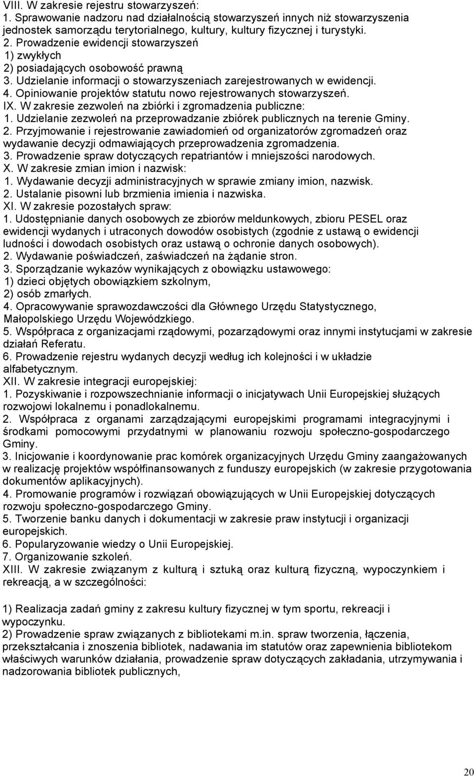 Opiniowanie projektów statutu nowo rejestrowanych stowarzyszeń. IX. W zakresie zezwoleń na zbiórki i zgromadzenia publiczne: 1.