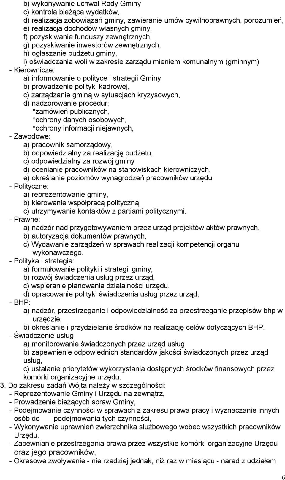 polityce i strategii Gminy b) prowadzenie polityki kadrowej, c) zarządzanie gminą w sytuacjach kryzysowych, d) nadzorowanie procedur; *zamówień publicznych, *ochrony danych osobowych, *ochrony