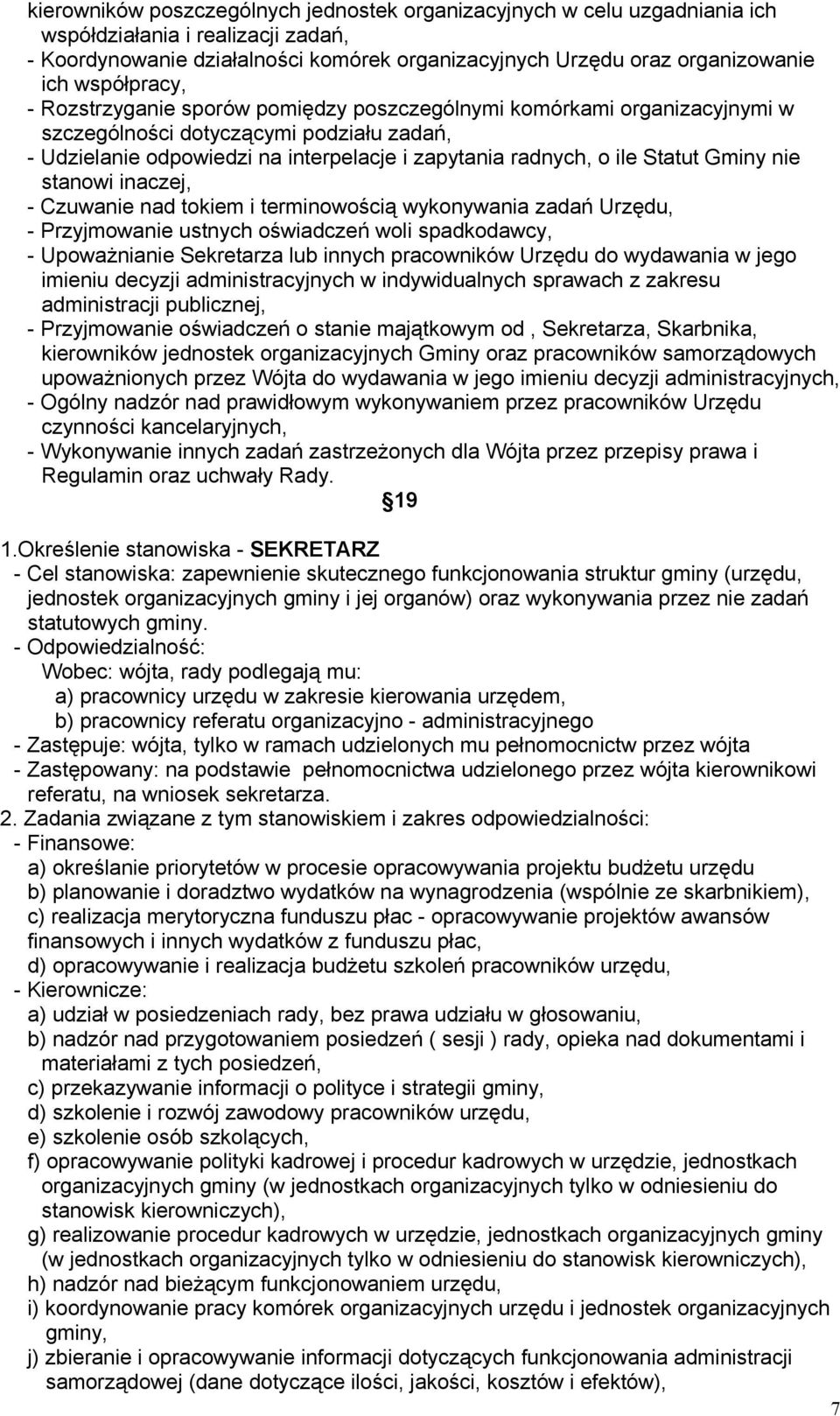 Statut Gminy nie stanowi inaczej, - Czuwanie nad tokiem i terminowością wykonywania zadań Urzędu, - Przyjmowanie ustnych oświadczeń woli spadkodawcy, - Upoważnianie Sekretarza lub innych pracowników