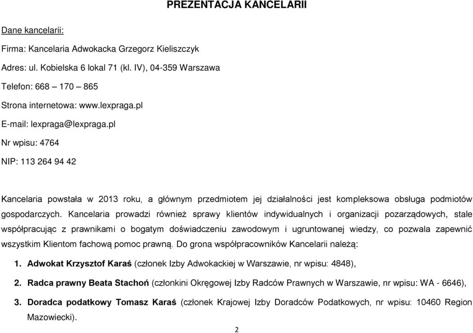 Kancelaria prowadzi również sprawy klientów indywidualnych i organizacji pozarządowych, stale współpracując z prawnikami o bogatym doświadczeniu zawodowym i ugruntowanej wiedzy, co pozwala zapewnić