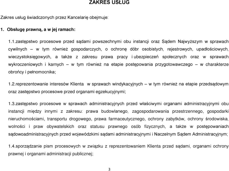 1.zastępstwo procesowe przed sądami powszechnymi obu instancji oraz Sądem Najwyższym w sprawach cywilnych w tym również gospodarczych, o ochronę dóbr osobistych, rejestrowych, upadłościowych,