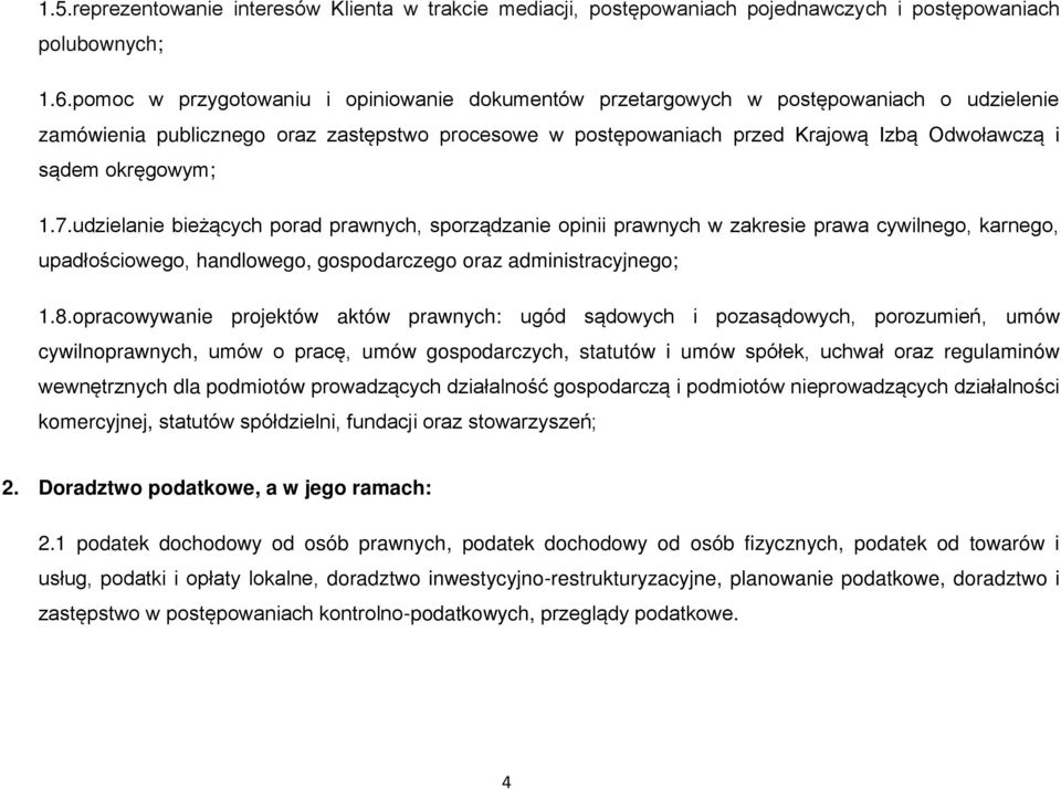 okręgowym; 1.7.udzielanie bieżących porad prawnych, sporządzanie opinii prawnych w zakresie prawa cywilnego, karnego, upadłościowego, handlowego, gospodarczego oraz administracyjnego; 1.8.