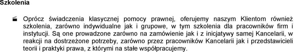 Są one prowadzone zarówno na zamówienie jak i z inicjatywy samej Kancelarii, w reakcji na dostrzeżone