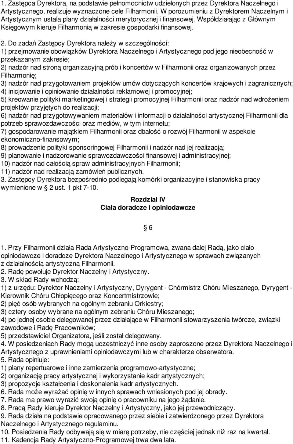 Do zadań Zastępcy Dyrektora należy w szczególności: 1) przejmowanie obowiązków Dyrektora Naczelnego i Artystycznego pod jego nieobecność w przekazanym zakresie; 2) nadzór nad stroną organizacyjną