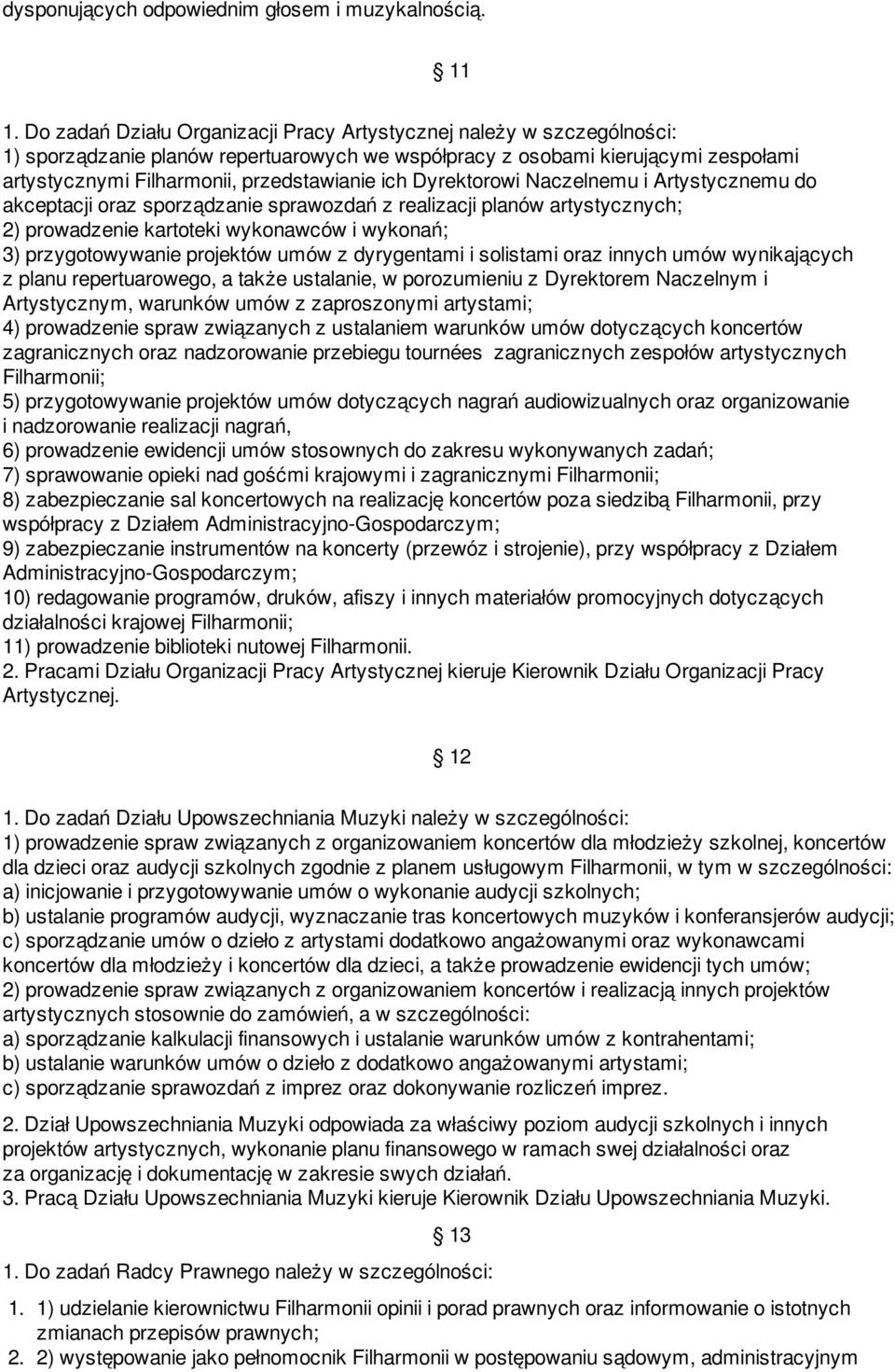 ich Dyrektorowi Naczelnemu i Artystycznemu do akceptacji oraz sporządzanie sprawozdań z realizacji planów artystycznych; 2) prowadzenie kartoteki wykonawców i wykonań; 3) przygotowywanie projektów