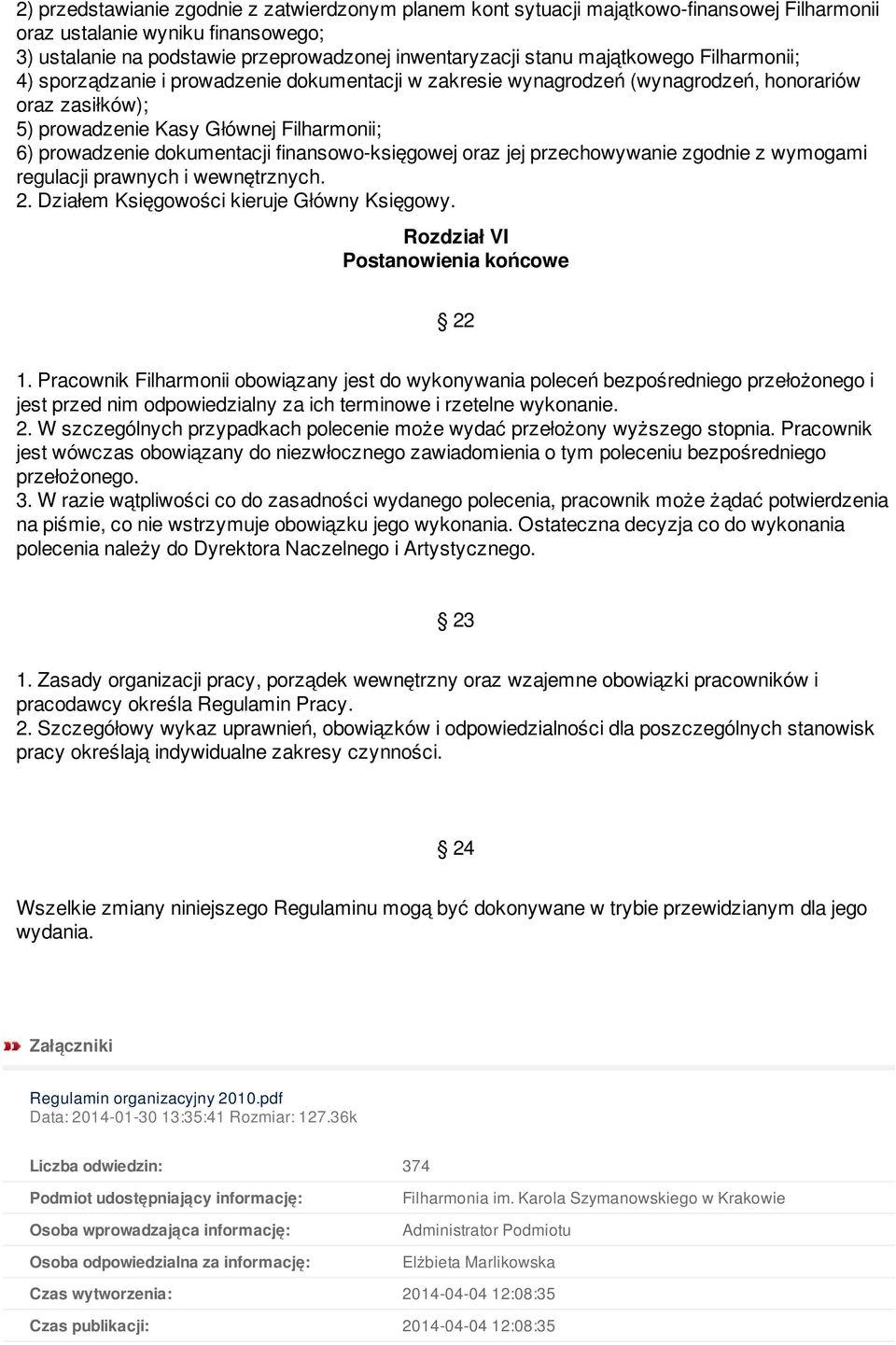 dokumentacji finansowo-księgowej oraz jej przechowywanie zgodnie z wymogami regulacji prawnych i wewnętrznych. 2. Działem Księgowości kieruje Główny Księgowy. Rozdział VI Postanowienia końcowe 22 1.