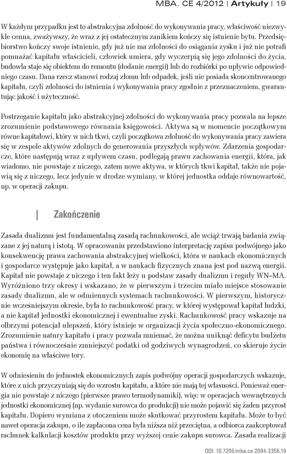 budowla staje się obiektem do remontu (dodanie energii) lub do rozbiórki po upływie odpowiedniego czasu.