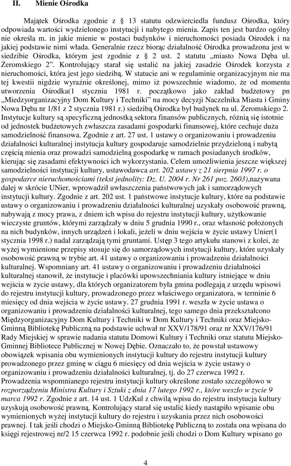 Generalnie rzecz biorąc działalność Ośrodka prowadzona jest w siedzibie Ośrodka, którym jest zgodnie z 2 ust. 2 statutu miasto Nowa Dęba ul. śeromskiego 2.