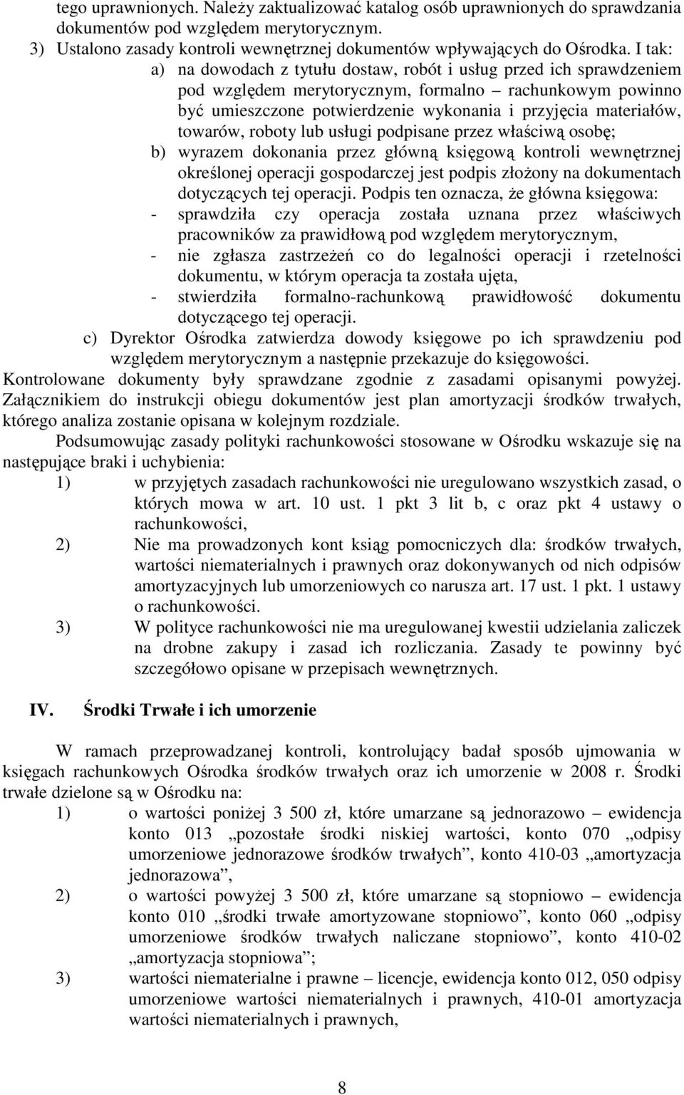 towarów, roboty lub usługi podpisane przez właściwą osobę; b) wyrazem dokonania przez główną księgową kontroli wewnętrznej określonej operacji gospodarczej jest podpis złoŝony na dokumentach