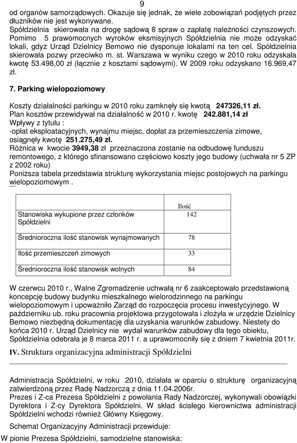 Warszawa w wyniku czego w 2010 roku odzyskała kwotę 53.498,00 zł (łącznie z kosztami sądowymi). W 2009 roku odzyskano 16.969,47 zł. 7.