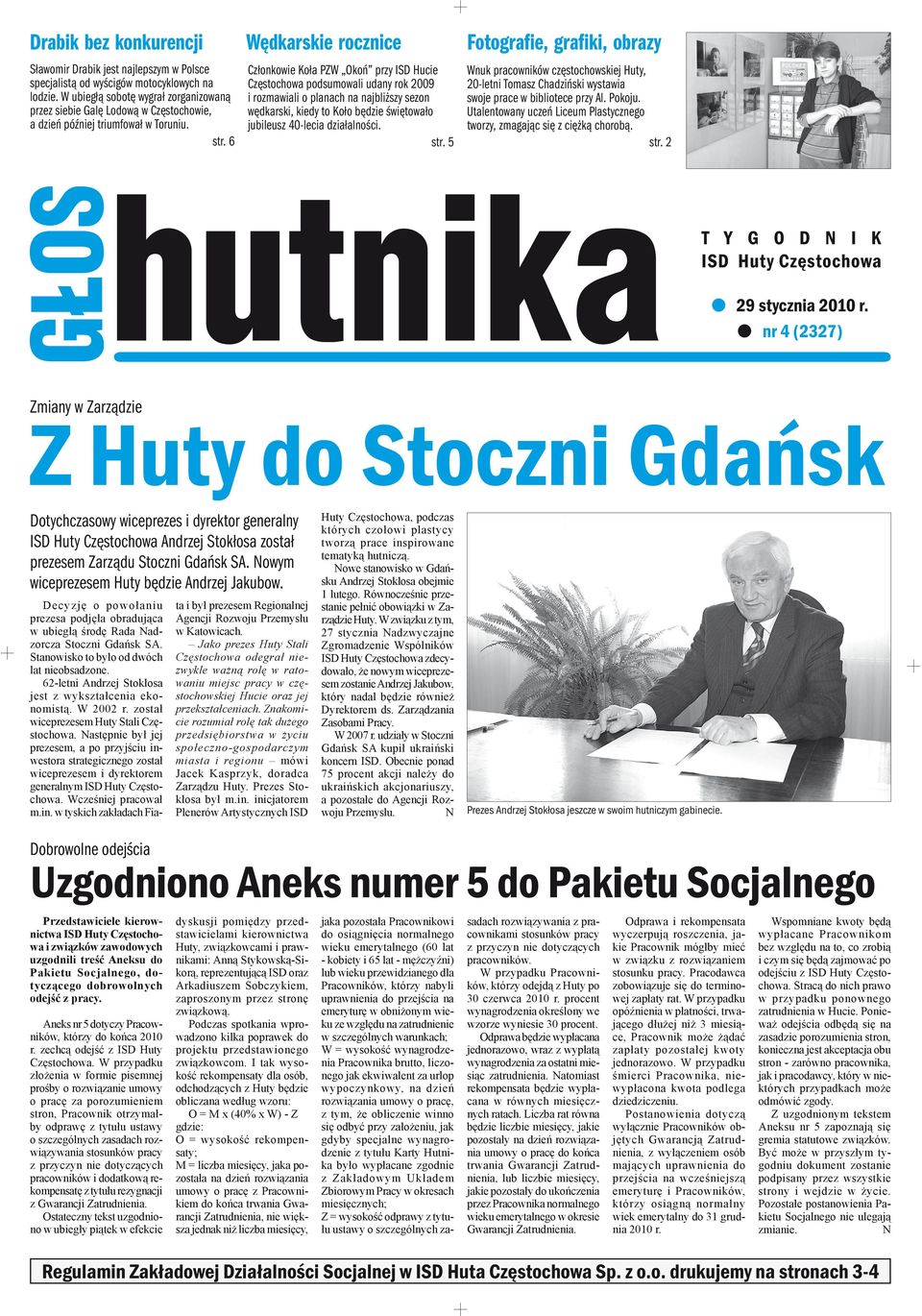 6 Wędkarskie rocznice Członkowie Koła PZW Okoń przy ISD Hucie Częstochowa podsumowali udany rok 2009 i rozmawiali o planach na najbliższy sezon wędkarski, kiedy to Koło będzie świętowało jubileusz