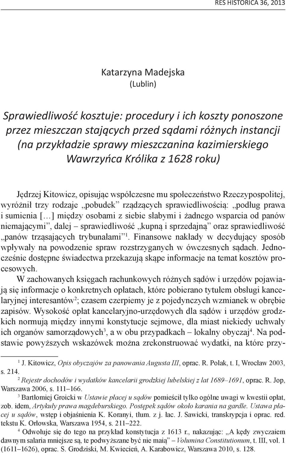 prawa i sumienia [ ] między osobami z siebie słabymi i żadnego wsparcia od panów niemającymi, dalej sprawiedliwość kupną i sprzedajną oraz sprawiedliwość panów trząsających trybunałami 1.