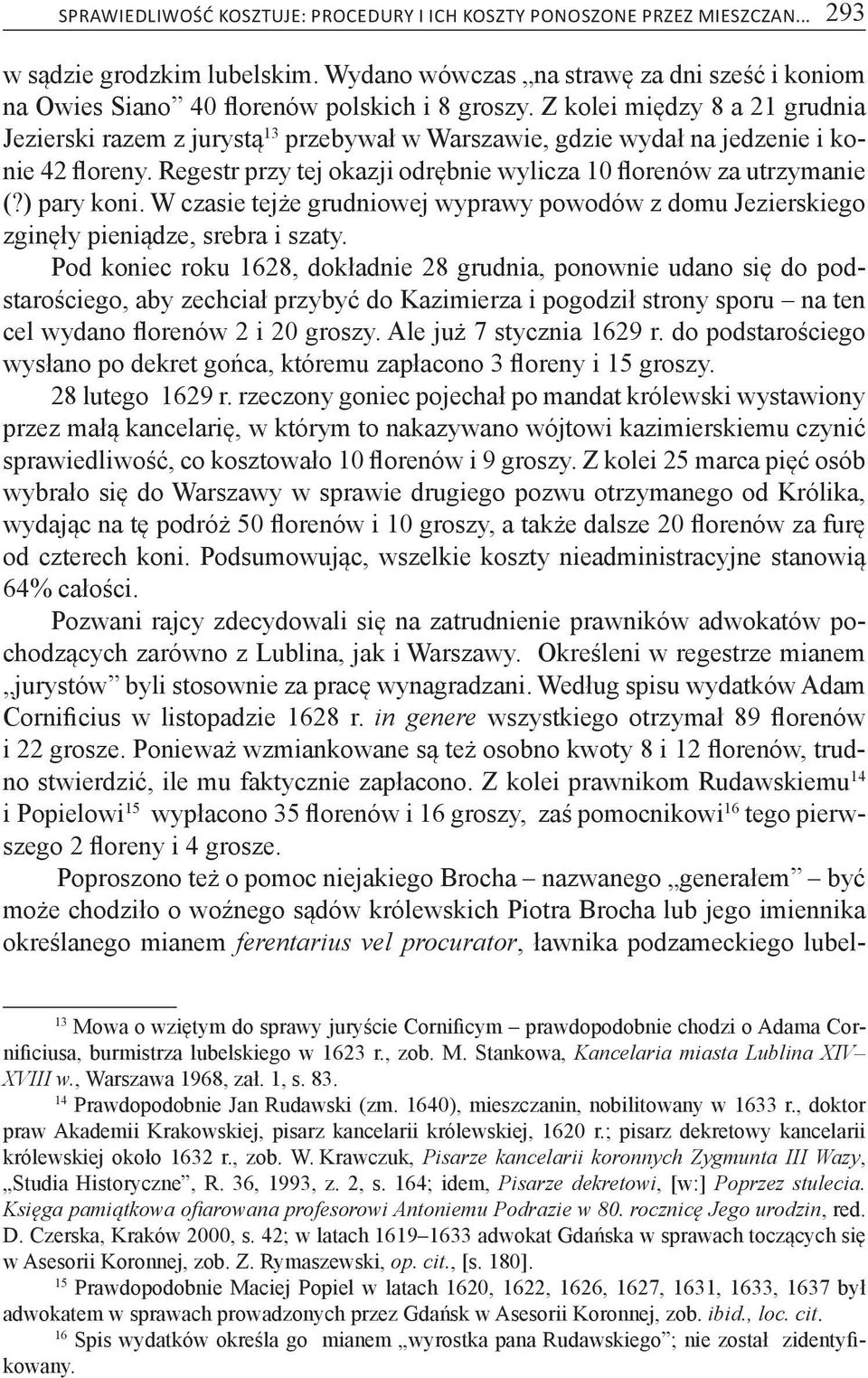 Z kolei między 8 a 21 grudnia Jezierski razem z jurystą 13 przebywał w Warszawie, gdzie wydał na jedzenie i konie 42 floreny. Regestr przy tej okazji odrębnie wylicza 10 florenów za utrzymanie (?