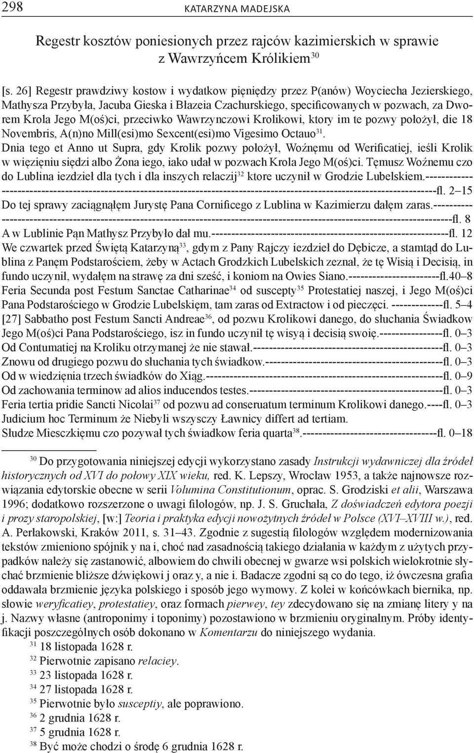 M(oś)ci, przeciwko Wawrzynczowi Krolikowi, ktory im te pozwy położył, die 18 Novembris, A(n)no Mill(esi)mo Sexcent(esi)mo Vigesimo Octauo 31.