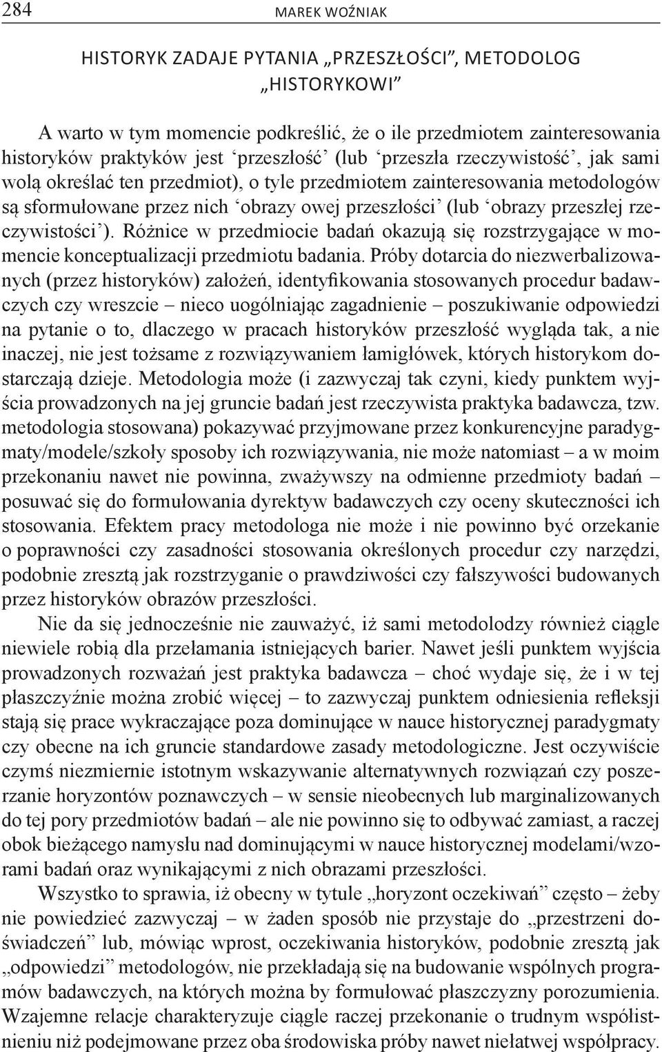 Różnice w przedmiocie badań okazują się rozstrzygające w momencie konceptualizacji przedmiotu badania.