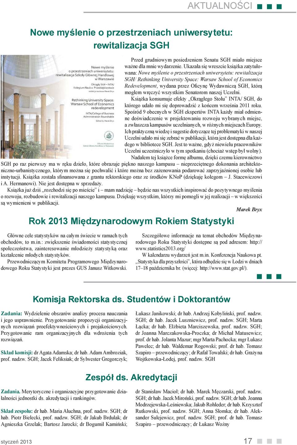 Wydawniczą SGH, którą mogłem wręczyć wszystkim Senatorom naszej Uczelni. Książka konsumuje efekty Okrągłego Stołu INTA/ SGH, do którego udało mi się doprowadzić z końcem września 2011 roku.