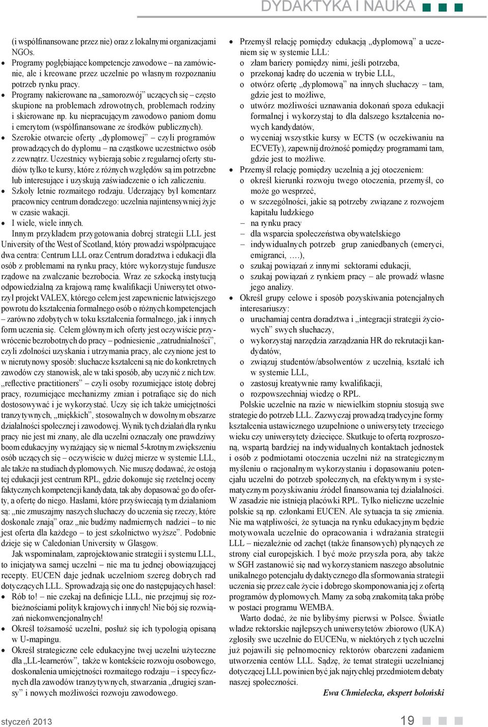 Programy nakierowane na samorozwój uczących się często skupione na problemach zdrowotnych, problemach rodziny i skierowane np.