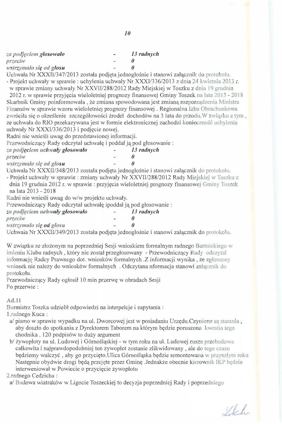 w sprawie przyj~cia wieloletniej prognozy finansowej Gminy Toszek na IUla 2013-2018 Skarbnik Gm iny poinformowala, ze zmiana spowodowana jest zmi an'l rozp or z~dzcnia Ministra Finans6w w sprawie