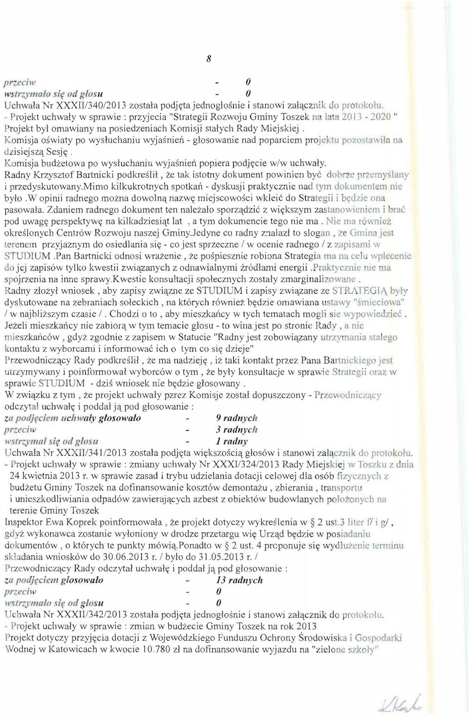 Komi sja oswiaty po wysluehaniu wyjasnien - glosowanie nad popareiem projektu pozos(awila na dzisiejsz'l Sesj~. Ko mi sja blldzelowa po wysluehaniu wyjasnien popi era podj~eie w/w uehwaly.