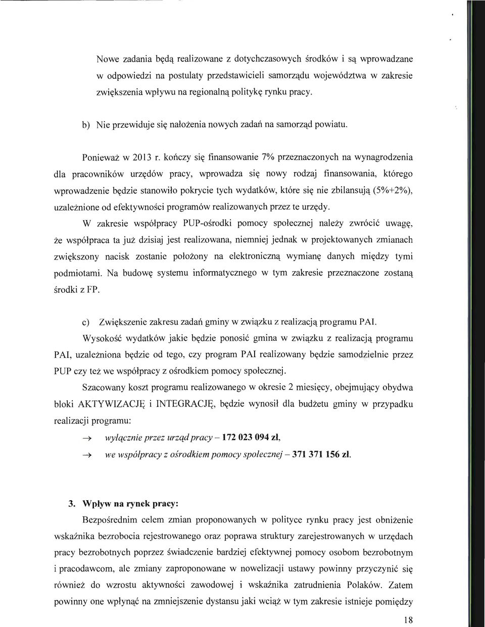 konczy si(( finansowanie 7% przeznaczonych na wynagrodzenia dla pracownik6w urz((d6w pracy, wprowadza si(( nowy rodzaj finansowania, kt6rego wprowadzenie b((dzie stanowilo pokrycie tych wydatk6w,