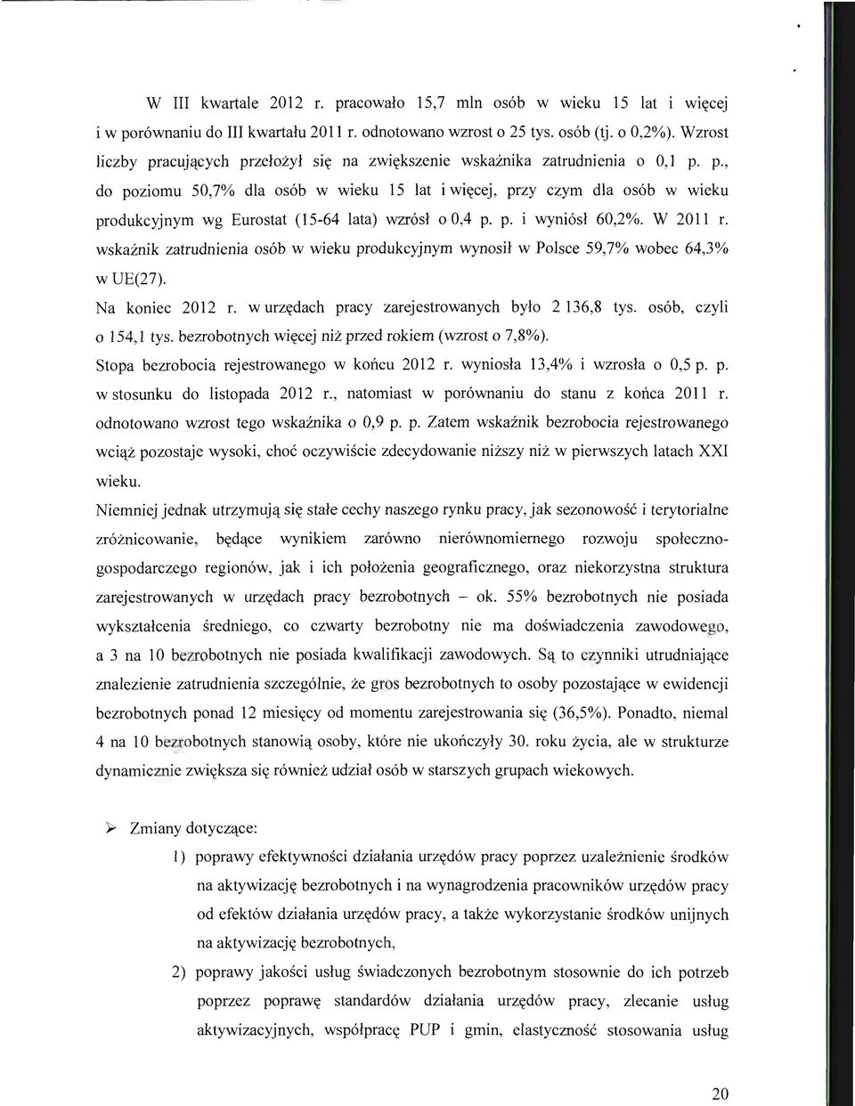 p. i wyni6sl 60,2%. W 2011 r. wskaznik zatrudnienia os6b w wieku produkcyjnym wynosil w Polsce 59,7% wobec 64,3% w UE(27). Na koniec 2012 r. w urz<tdach pracy zarejestrowanych bylo 2 136,8 tys.