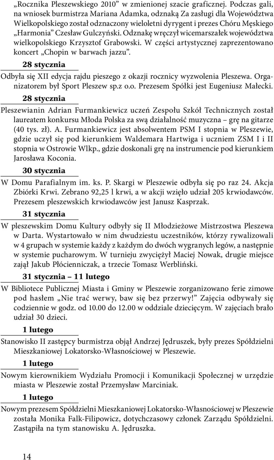 Odznakę wręczył wicemarszałek województwa wielkopolskiego Krzysztof Grabowski. W części artystycznej zaprezentowano koncert Chopin w barwach jazzu.