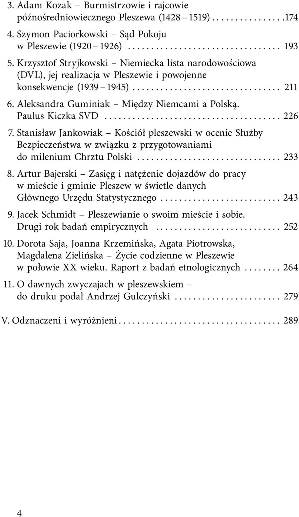 ... 226 7. Stanisław Jankowiak Kościół pleszewski w ocenie Służby Bezpieczeństwa w związku z przygotowaniami do milenium Chrztu Polski... 233 8.