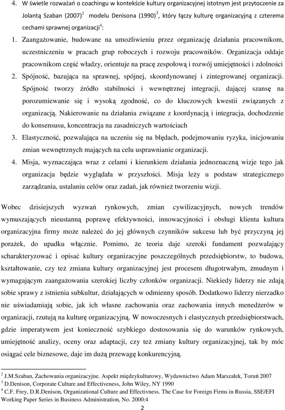 Organizacja oddaje pracownikom część władzy, orientuje na pracę zespołową i rozwój umiejętności i zdolności 2. Spójność, bazująca na sprawnej, spójnej, skoordynowanej i zintegrowanej organizacji.