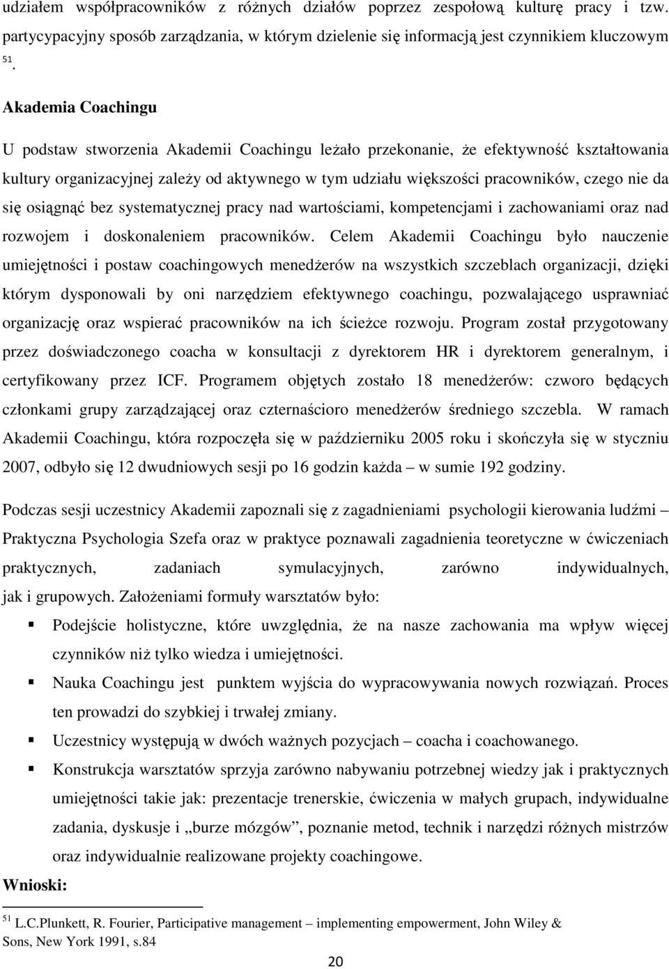 da się osiągnąć bez systematycznej pracy nad wartościami, kompetencjami i zachowaniami oraz nad rozwojem i doskonaleniem pracowników.