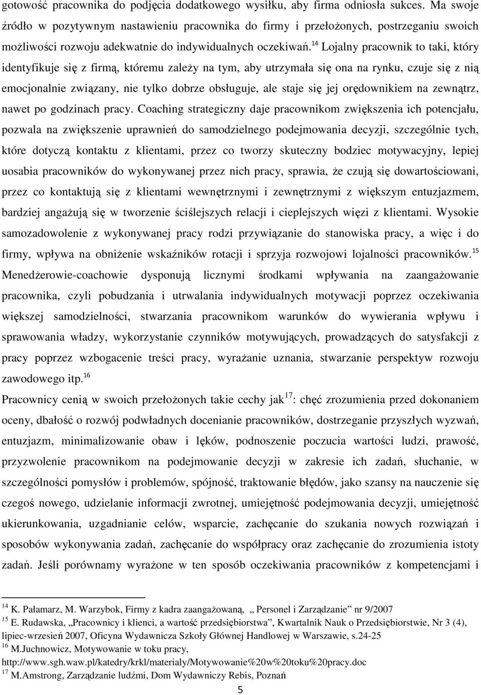 14 Lojalny pracownik to taki, który identyfikuje się z firmą, któremu zależy na tym, aby utrzymała się ona na rynku, czuje się z nią emocjonalnie związany, nie tylko dobrze obsługuje, ale staje się