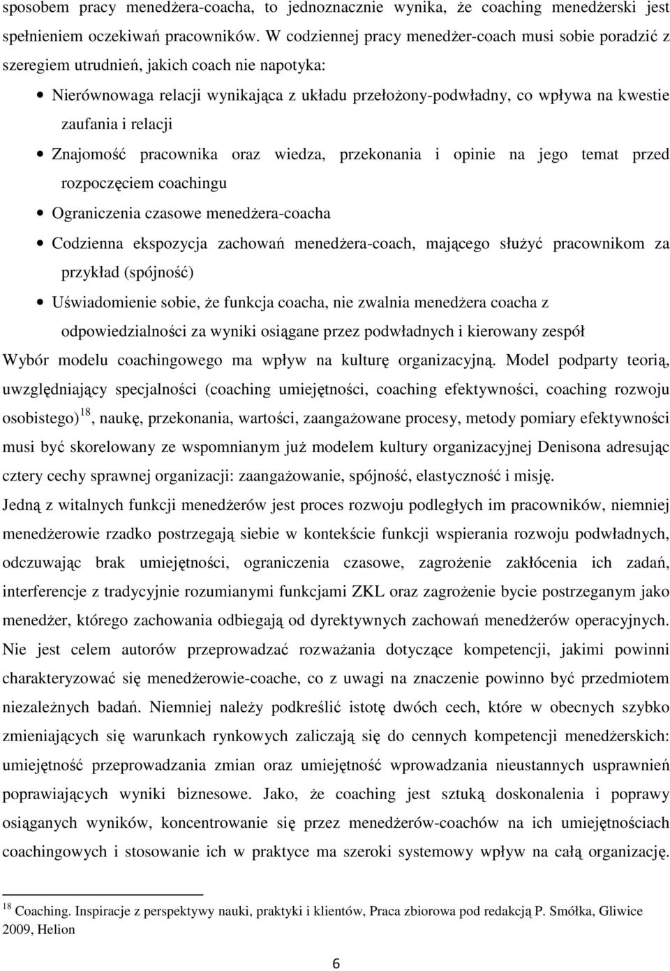 relacji Znajomość pracownika oraz wiedza, przekonania i opinie na jego temat przed rozpoczęciem coachingu Ograniczenia czasowe menedżera-coacha Codzienna ekspozycja zachowań menedżera-coach, mającego