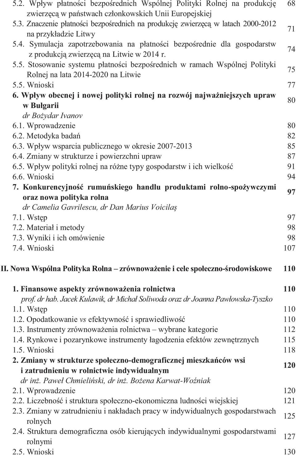 Nowa Wspólna Polityka Rolna zrównoważenie i cele społeczno-środowiskowe 110 1. Finansowe aspekty zrównoważenia rolnictwa 110 prof. dr hab.