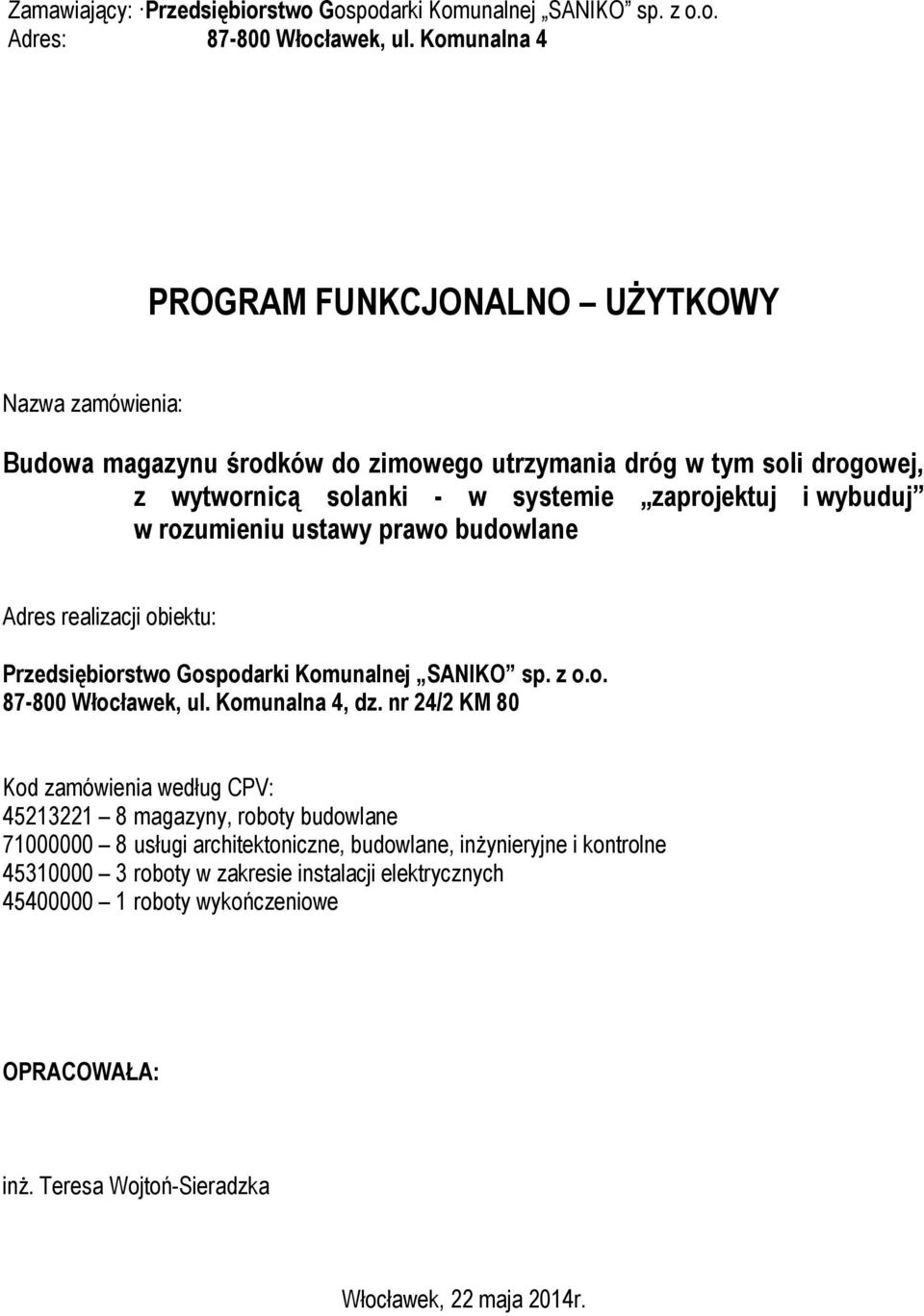 wybuduj w rozumieniu ustawy prawo budowlane Adres realizacji obiektu: Przedsiębiorstwo Gospodarki Komunalnej SANIKO sp. z o.o. 87-800 Włocławek, ul. Komunalna 4, dz.