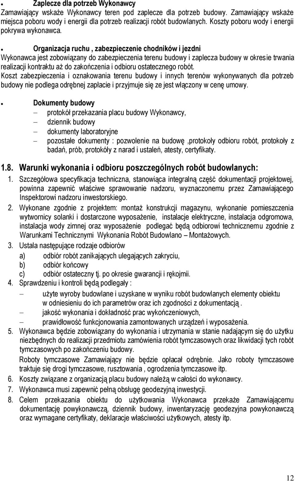 Organizacja ruchu, zabezpieczenie chodników i jezdni Wykonawca jest zobowiązany do zabezpieczenia terenu budowy i zaplecza budowy w okresie trwania realizacji kontraktu aż do zakończenia i odbioru