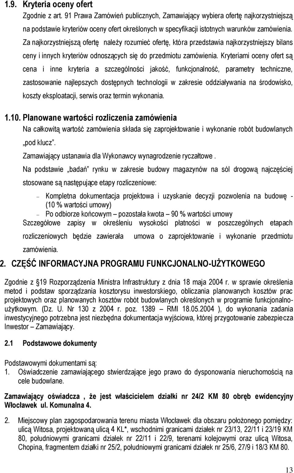 Za najkorzystniejszą ofertę należy rozumieć ofertę, która przedstawia najkorzystniejszy bilans ceny i innych kryteriów odnoszących się do przedmiotu zamówienia.