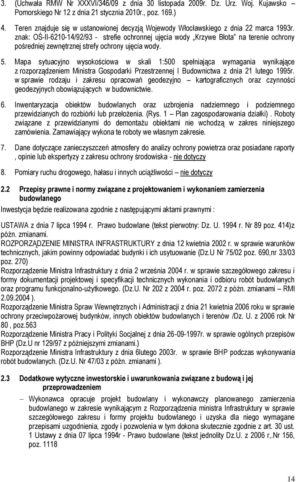 znak: OŚ-II-6210-14/92/93 - strefie ochronnej ujęcia wody Krzywe Błota na terenie ochrony pośredniej zewnętrznej strefy ochrony ujęcia wody. 5.