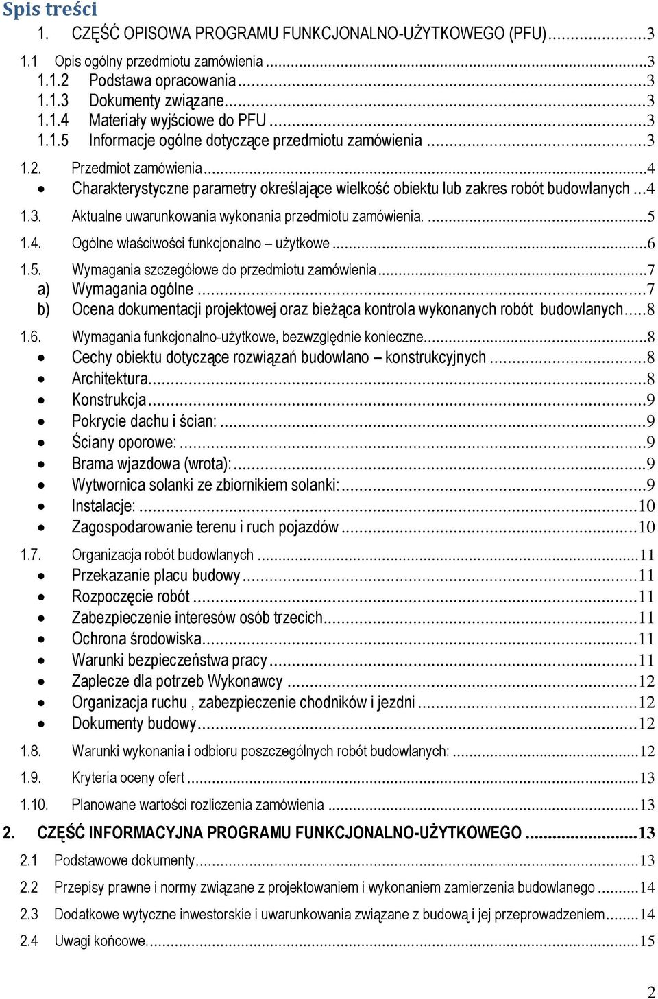 ...5 1.4. Ogólne właściwości funkcjonalno użytkowe...6 1.5. Wymagania szczegółowe do przedmiotu zamówienia...7 a) Wymagania ogólne.