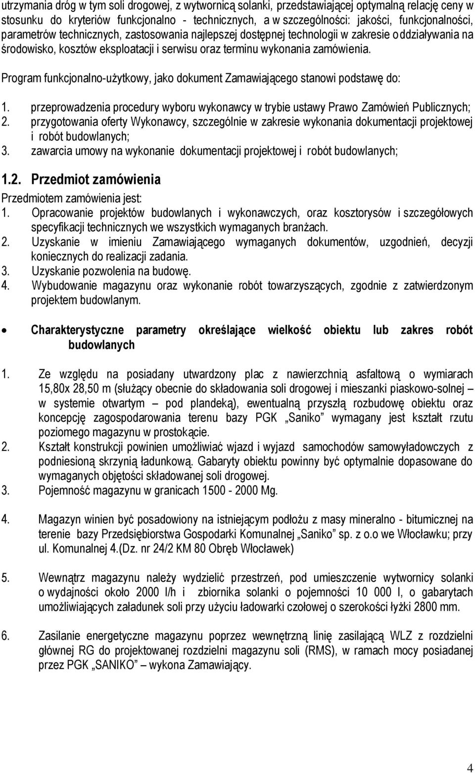 Program funkcjonalno-użytkowy, jako dokument Zamawiającego stanowi podstawę do: 1. przeprowadzenia procedury wyboru wykonawcy w trybie ustawy Prawo Zamówień Publicznych; 2.