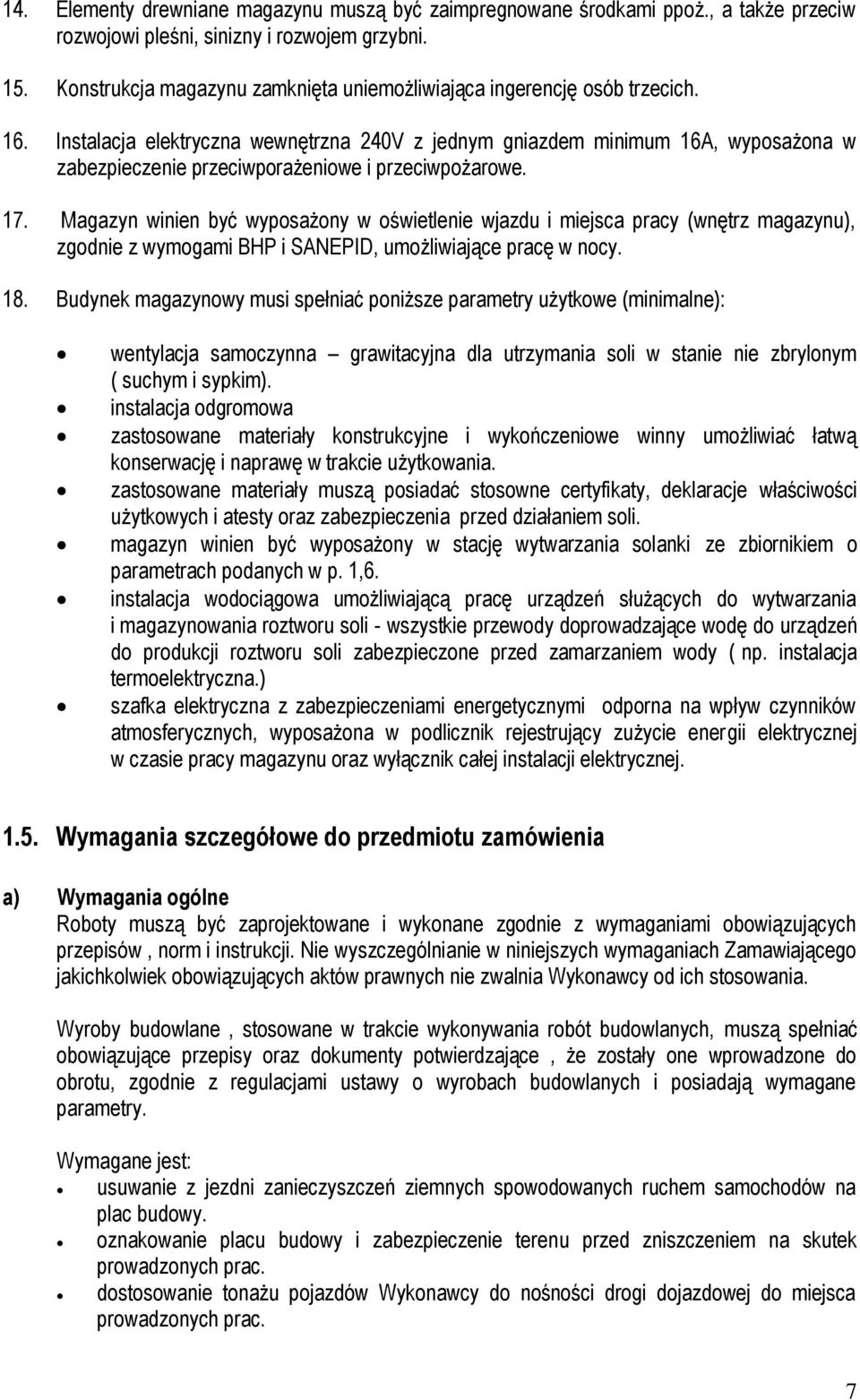 Instalacja elektryczna wewnętrzna 240V z jednym gniazdem minimum 16A, wyposażona w zabezpieczenie przeciwporażeniowe i przeciwpożarowe. 17.