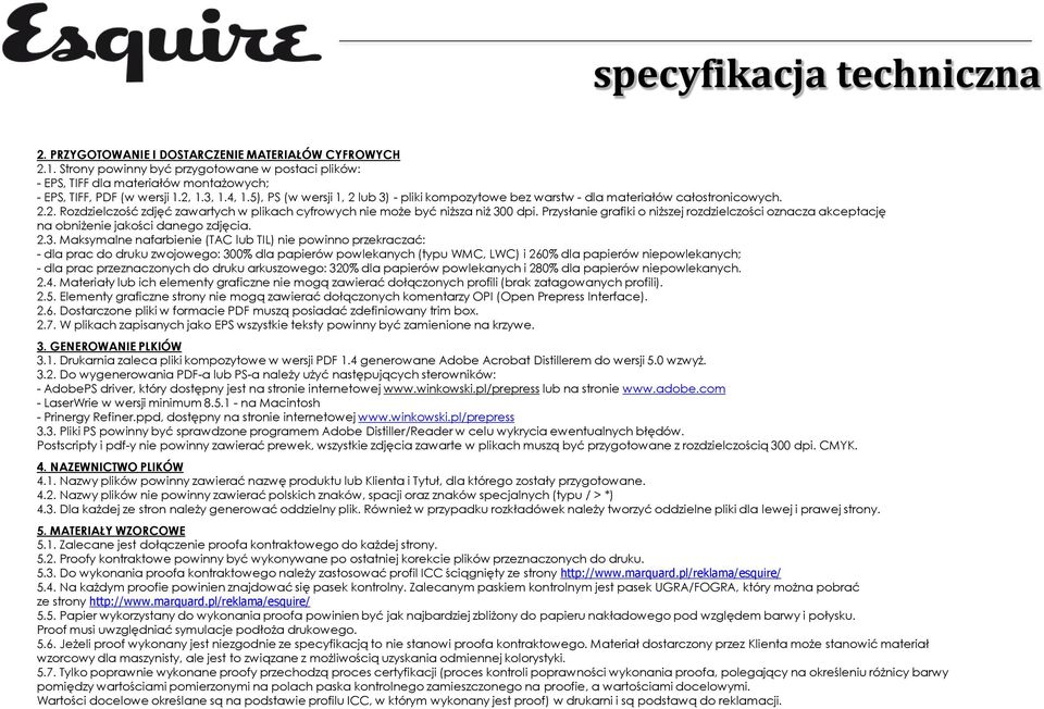 5), PS (w wersji 1, 2 lub 3) - pliki kompozytowe bez warstw - dla materiałów całostronicowych. 2.2. Rozdzielczość zdjęć zawartych w plikach cyfrowych nie może być niższa niż 300 dpi.