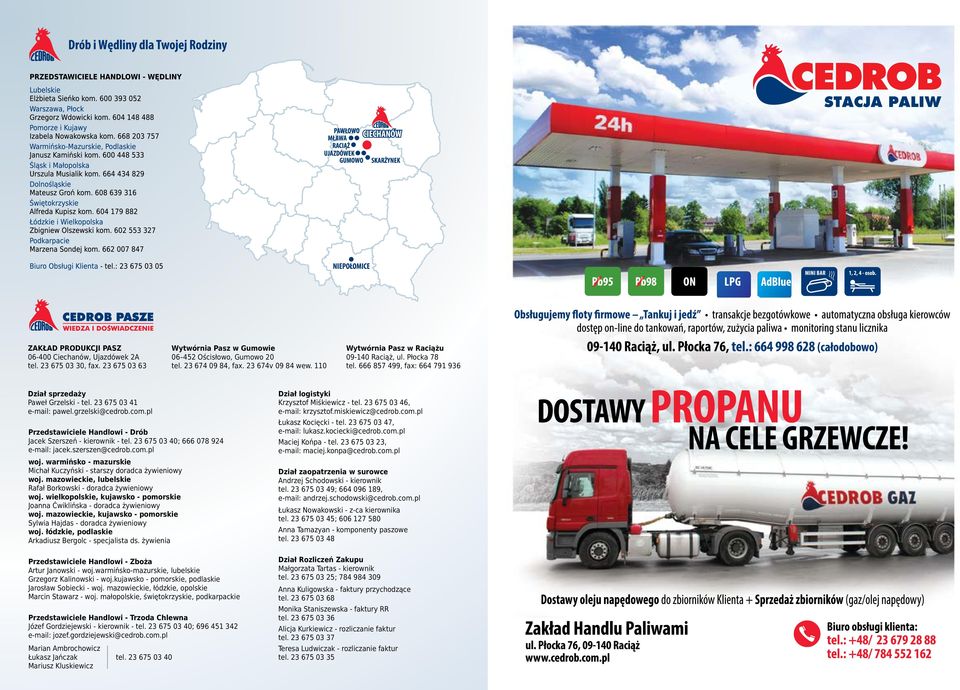 pl Przedstawiciele Handlowi - Drób Jacek Szerszeń - kierownik - tel. 23 675 03 40; 666 078 924 e-mail: jacek.szerszen@cedrob.com.pl woj.