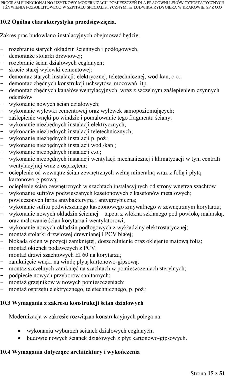 wylewki cementowej; - demontaż starych instalacji: elektrycznej, teletechnicznej, wod-kan, c.o.; - demontaż zbędnych konstrukcji uchwytów, mocowań, itp.