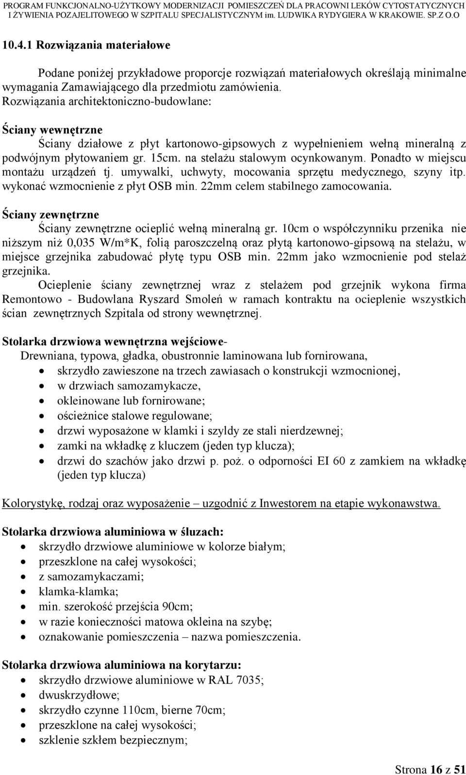 Ponadto w miejscu montażu urządzeń tj. umywalki, uchwyty, mocowania sprzętu medycznego, szyny itp. wykonać wzmocnienie z płyt OSB min. 22mm celem stabilnego zamocowania.