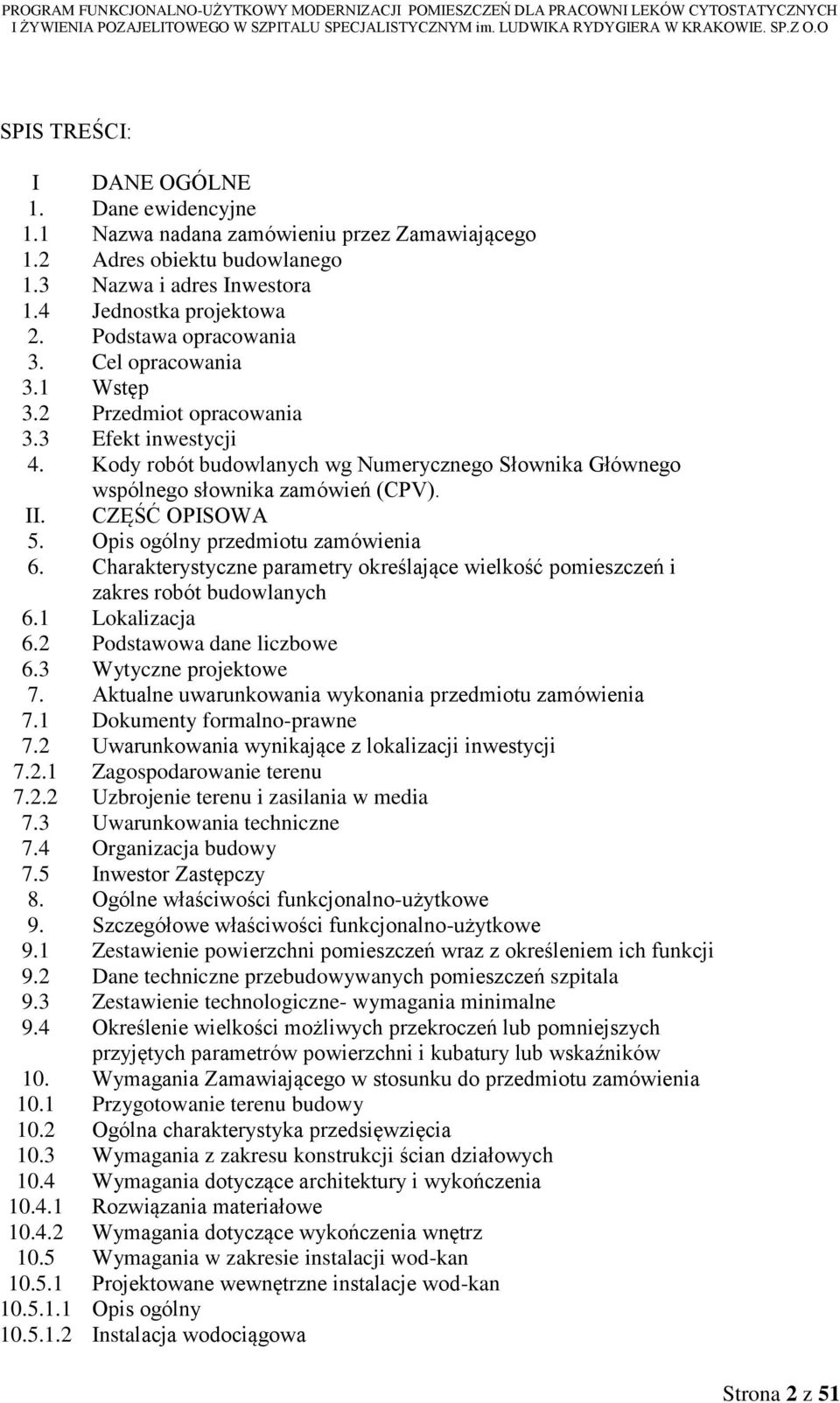 CZĘŚĆ OPISOWA 5. Opis ogólny przedmiotu zamówienia 6. Charakterystyczne parametry określające wielkość pomieszczeń i zakres robót budowlanych 6.1 Lokalizacja 6.2 Podstawowa dane liczbowe 6.