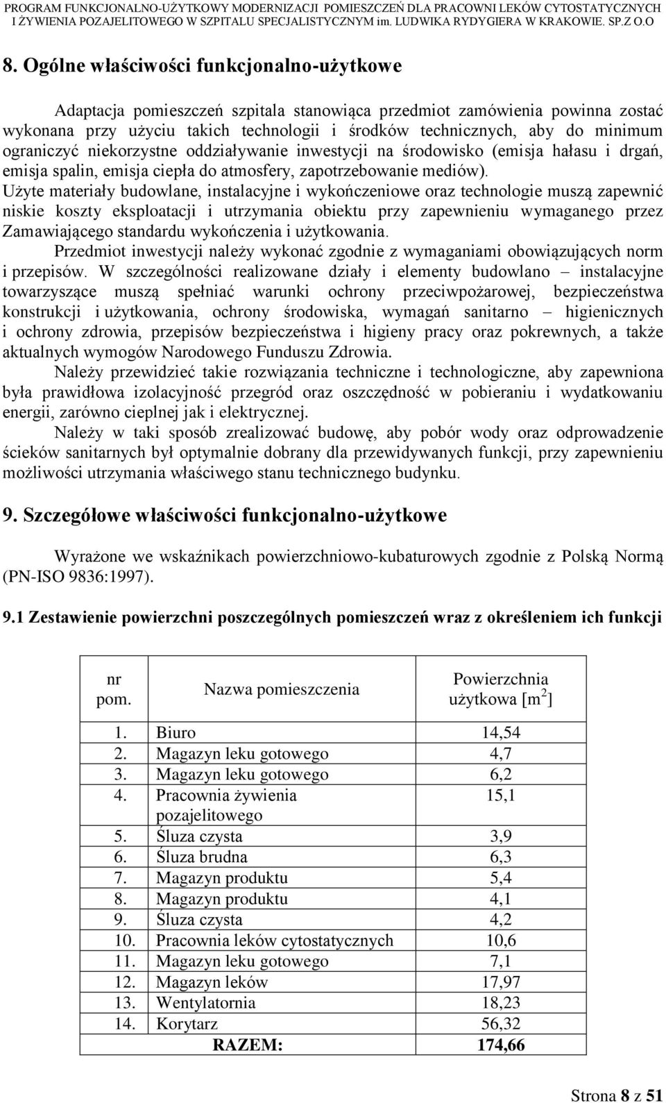 Użyte materiały budowlane, instalacyjne i wykończeniowe oraz technologie muszą zapewnić niskie koszty eksploatacji i utrzymania obiektu przy zapewnieniu wymaganego przez Zamawiającego standardu