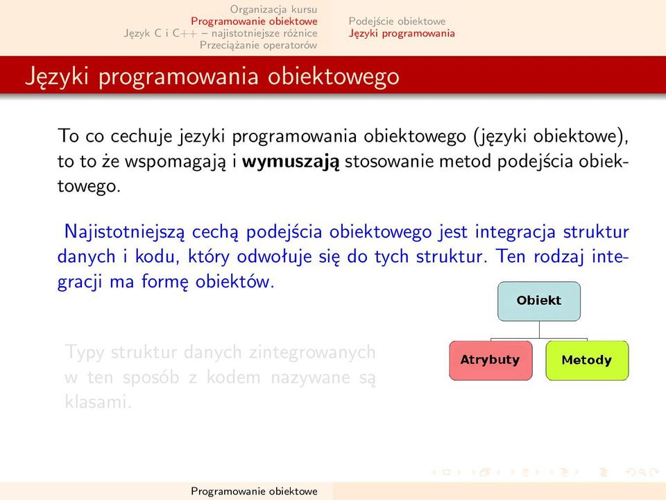 Najistotniejszą cechą podejścia obiektowego jest integracja struktur danych i kodu, który odwołuje się do tych