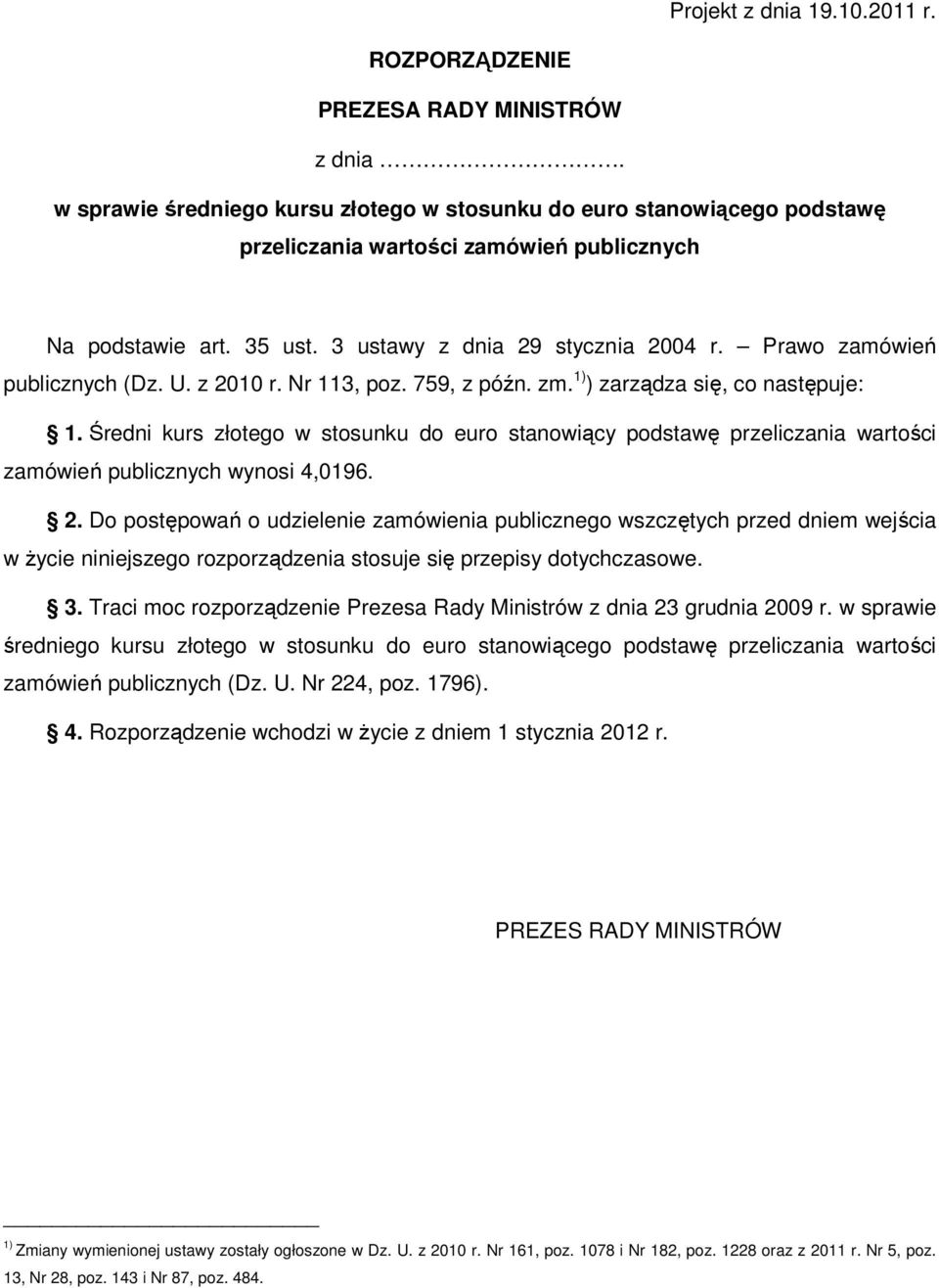 Prawo zamówień publicznych (Dz. U. z 2010 r. Nr 113, poz. 759, z późn. zm. 1) ) zarządza się, co następuje: 1.