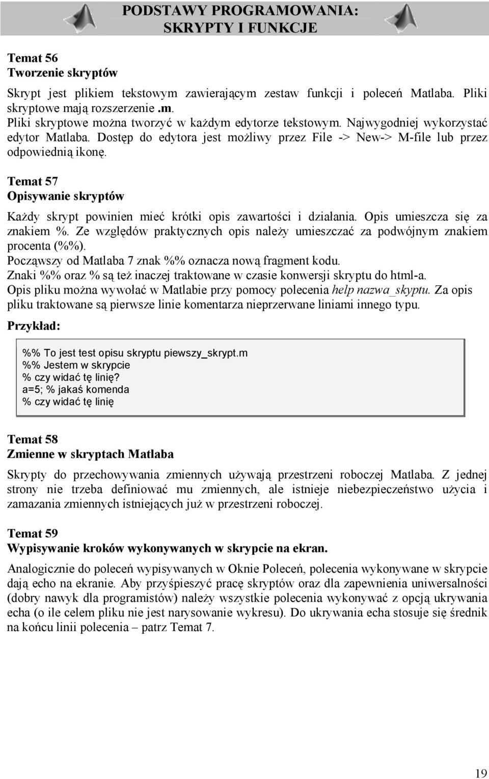 Temat 57 Opisywanie skryptów KaHdy skrypt powinien mieb krótki opis zawartoci i dzia.ania. Opis umieszcza si za znakiem %.